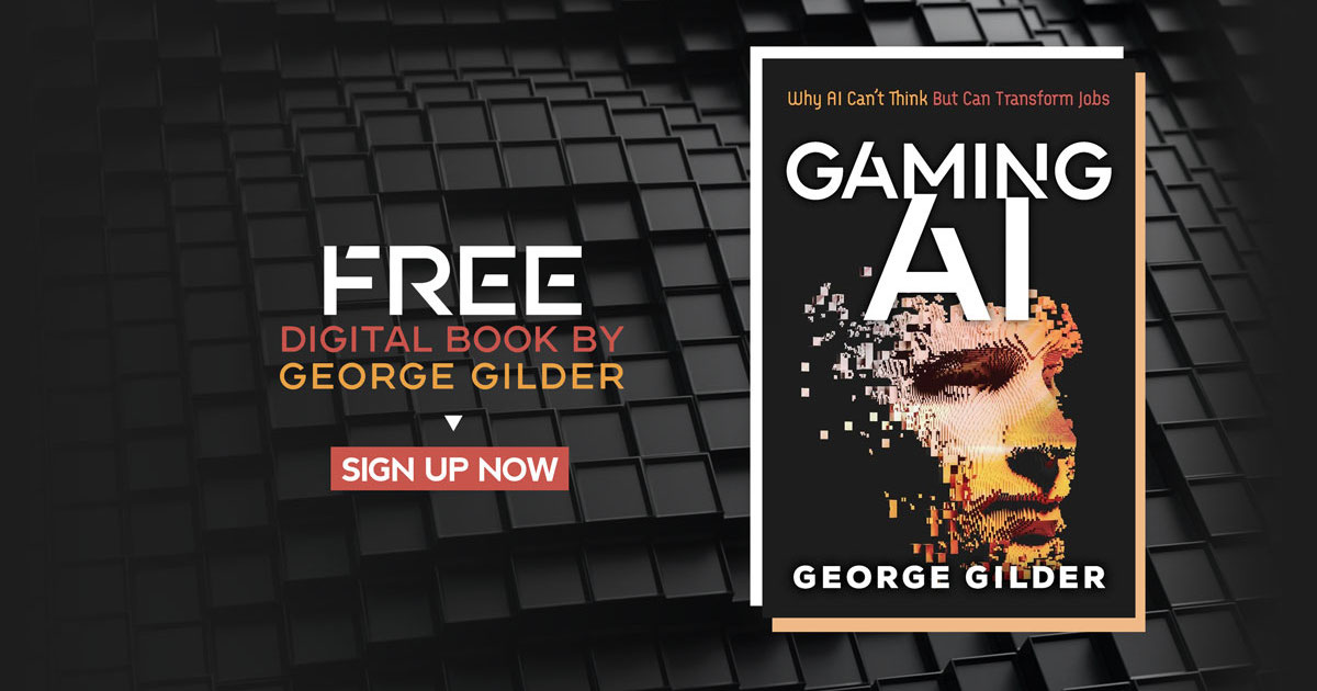 Get Gilder’s New Book Gaming AI Why AI Can’t Think but Can