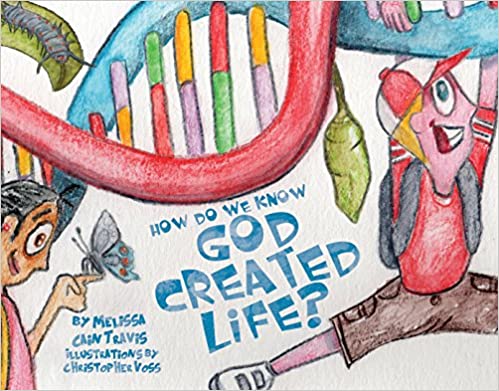 How Do We Know God Created Life? by MELISSA CAIN TRAVIS