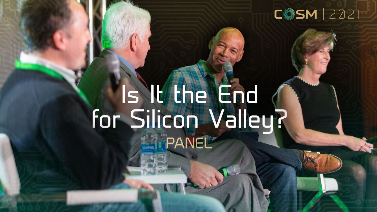 Is It the End for Silicon Valley? at COSM 2021